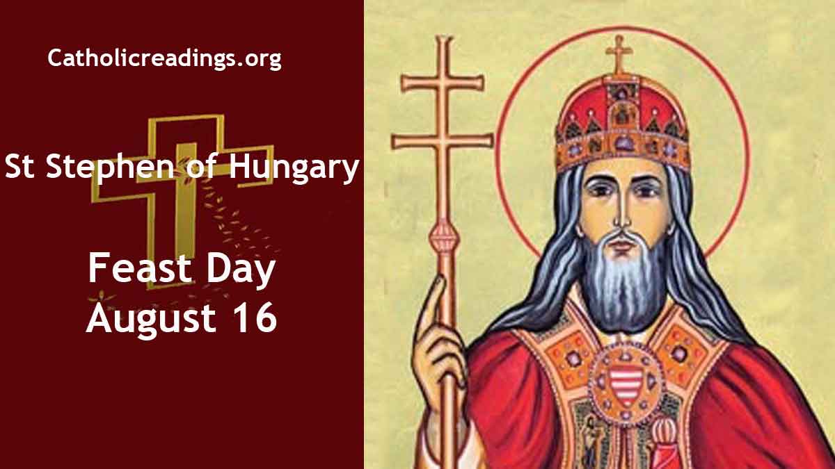 Ngày 16.08 Kính Thánh Stêphanô Vua nước Hungary.
